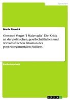 Marla Rinwick - Giovanni Vergas 'I Malavoglia'. Die Kritik an der politischen, gesellschaftlichen und wirtschaftlichen Situation des post-risorgimentalen Siziliens