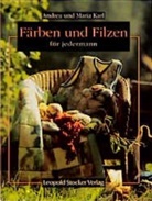 Andrea Karl, Maria Karl, Andrea Karl-Schurian - Filzen und Färben für jedermann