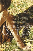Joyce C. Oates, Joyce Carol Oates - Black Girl / White Girl