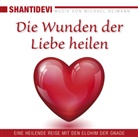 Michael Reimann, Shantidev, Shantidevi - Die Wunden der Liebe heilen, 1 Audio-CD (Hörbuch)