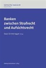 Susan Emmenegger - Banken zwischen Strafrecht und Aufsichtsrecht