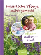 Heidi Thaler - Natürliche Pflege selbst gemacht