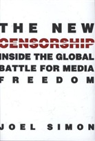 Joel Simon, Simon Joel - The New Censorship: Inside the Global Battle for Media Freedom