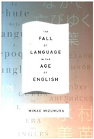 Juliet Winters Carpenter, Minae Mizumura, Mizumura Minae, Mari Yoshihara - The Fall of Language in the Age of English