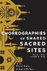 Elazar (Columbia University) Barkey Barkan, Elazar Barkey Barkan, Elazar Barkan, Elazar (Columbia University) Barkan, Barkan Elazar, Karen Barkey... - Choreographies of Shared Sacred Sites