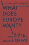 Srecko Horvat, Slavoj i ek, Slavoj Zizek - What Does Europe Want