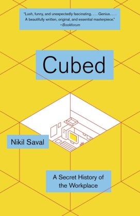 Nikil Saval - Cubed - The Secret History of the Workplace