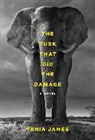 Tania James - The Tusk That Did the Damage