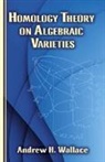 Andrew Wallace, Andrew H. Wallace - Homology Theory on Algebraic Varieties