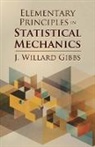 J. Willard Gibbs - Elementary Principles in Statistical Mechanics