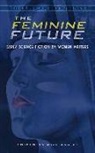 Mike Ashley, Mike (EDT) Ashley, Mike Ashley - Feminine Future: Early Science Fiction By Women Writers