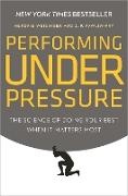 J P Pawliw-Fry, J. P. Pawliw-Fry, J.p. Pawliw-Fry, Dr Hendrie Weisinger, Hendrie Weisinger, … - Performing Under Pressure The Science of Doing Your Best When It Matters Most