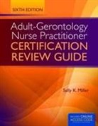 Sally K. Miller - Adult-Gerontology Nurse Practitioner Certification Review Guide