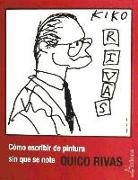 Francisco Rivas - Cómo escribir de pintura sin que se note