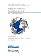 Christian Brecher, Walter Eversheim, Tilo Pfeifer, Robert Heinrich Schmitt, Günther Schuh, Manfred Weck - Ressourceneffiziente Produktionstechnik - Ein Aachener Modell