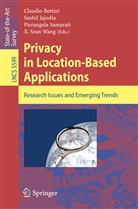 Claudio Bettini, Sushi Jajodia, Sushil Jajodia, Pierangela Samarati, Pierangela Samarati et al, Sean X. Wang... - Privacy in Location-Based Applications
