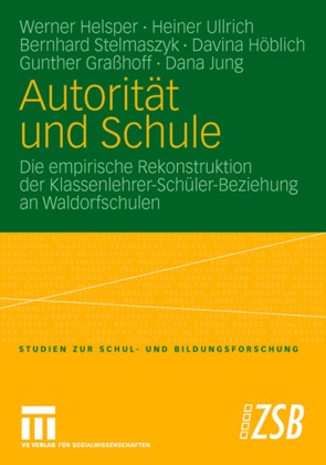 Gunther Graßhoff, Werne Helsper, Werner Helsper, Davina Höblich, Dana Jung, … - Autorität und Schule Die empirische Rekonstruktion der Klassenlehrer-Schüler-Beziehung an Waldorfschulen