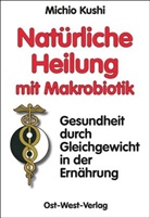 Edward Esko, Michio Kushi, Richar Theobald - Natürliche Heilung mit Makrobiotik