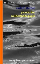 Rudolf Steiner, Wenzel M Götte, Wenzel M. Götte, M Götte, M Götte, Wenzel M Götte... - Praxis der Waldorfpädagogik