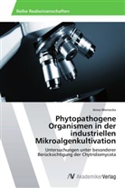 Anna Wernecke - Phytopathogene Organismen in der industriellen Mikroalgenkultivation