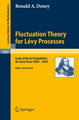 Ronald A Doney, Ronald A. Doney, Jea Picard, Jean Picard - Fluctuation Theory for Lévy Processes - Ecole d'Eté de Probabilités de Saint-Flour XXXV - 2005