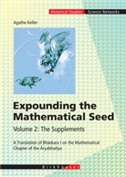 Agathe Keller - Expounding the Mathematical Seed: Expounding the Mathematical Seed, 2 Vols.