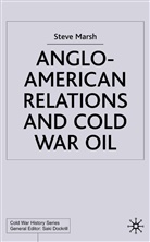 S Marsh, S. Marsh, Steve Marsh - Anglo-American Relations and Cold War Oil