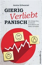 Jessica Schwarzer - Gierig. Verliebt. Panisch.