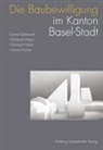 Daniel Gebhardt, Christoph Meyer, Christoph Nertz, Marina Pioloni - Die Baubewilligung im Kanton Basel-Stadt