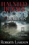Roberts Liardon - Haunted Houses, Ghosts, and Demons