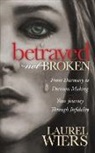 Laurel Wiers - Betrayed Not Broken