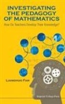 Lianghuo Fan, Lianghuo (East China Normal Univ Fan, Lianghuo (Univ of Southampton Fan, Lianghuo Fan - Investigating the Pedagogy of Mathematics: How Do Teachers Develop