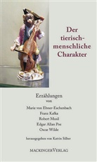 Marie von Ebner-Eschenbach, Franz Kafka, Robert Musil, Edgar  Allan Poe, Oscar Wilde, Katrin Silber - Der tierisch-menschliche Charakter