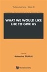 Antonino Zichichi, Antonino Zichichi, Zichichi Antonino - What We Would Like Lhc To Give Us - Proceedings Of The International School Of Subnuclear Physics