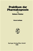 Robert Fischer - Praktikum der Pharmakognosie