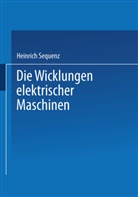 Heinrich Sequenz - Die Wicklungen elektrischer Maschinen