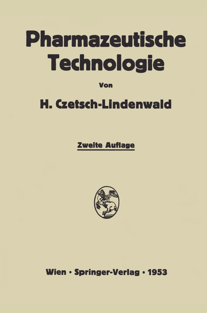 Hermann Czetsch-Lindenwald - Pharmazeutische Technologie - Ein Leitfaden der galenischen und industriellen Herstellung von Arzneimitteln