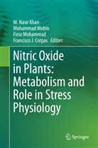 Francisco J Corpas, Francisco J. Corpas, M. Nasir Khan, Mohamma Mobin, Mohammad Mobin, Firoz Mohammad... - Nitric Oxide in Plants: Metabolism and Role in Stress Physiology
