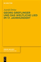 Astrid Dröse - Georg Greflinger und das weltliche Lied im 17. Jahrhundert