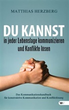 Matthias Herzberg - Du kannst in jeder Lebenslage kommunizieren und Konflikte lösen