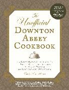 Emily Ansara Baines - The Unofficial Downton Abbey Cookbook, Revised Edition