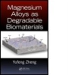 Zheng Yufeng, Yufeng Zheng, Zheng Yufeng - Magnesium Alloys As Degradable Biomaterials