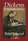 Peter Ackroyd - Dickens : el observador solitario
