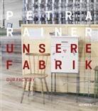 Petra Rainer, Petra Rainer - Unsere Fabrik / Our Factory