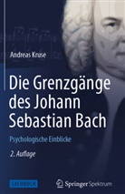 Andreas Kruse - Die Grenzgänge des Johann Sebastian Bach