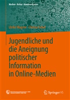 Christa Gebel, Ulrik Wagner, Ulrike Wagner - Jugendliche und die Aneignung politischer Information in Online-Medien