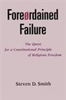 Smith, Steven D. Smith, Steven D. (Robert and Marion Short Professo Smith, Steven D. (Robert and Marion Short Professor of Law Smith - Foreordained Failure