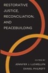 Jennifer J. (Associate Professor of Law Llewellyn, Jennifer J. Philpott Llewellyn, Jennifer J. Llewellyn, Llewellyn Jennifer J., Daniel Philpott, Philpott Daniel - Restorative Justice, Reconciliation, and Peacebuilding