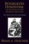 Brian Hatcher, Brian A Hatcher, Brian A. Hatcher - Bourgeois Hinduism, Or Faith of the Modern Vedantists