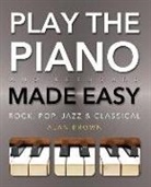 Alan Brown, Alan J. Brown - Play Piano & Keyboard Made Easy
